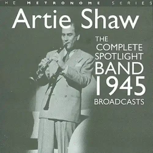 Artie Shaw The Complete Spotlight Band 1945 Broadcasts – COMPACT DISCS