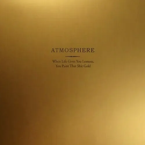 Atmosphere / When Life Gives You Lemons You Paint That Sht Gold