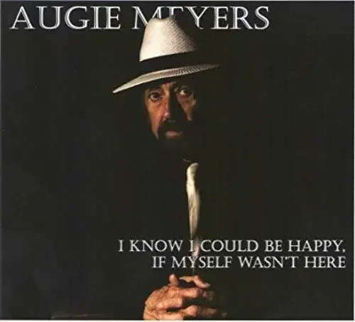 Augie Meyers I Know I Could Be Happy If Myself Wasn‘t Here – COMPACT DISCS