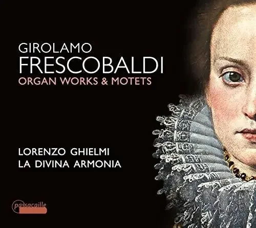 Frescobaldi / Ghielmi Organ Works & Motets – COMPACT DISCS