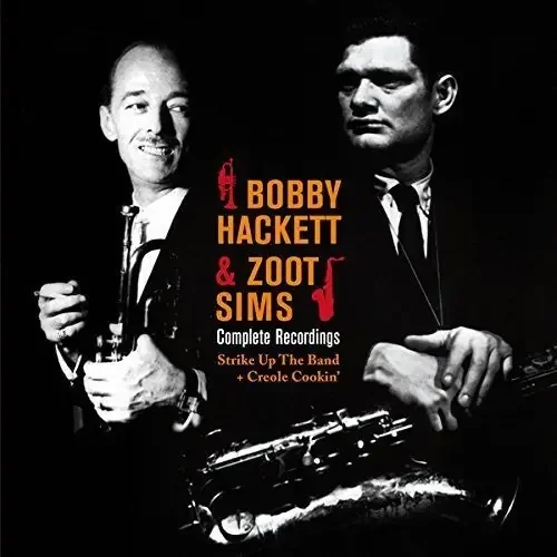 Hackett, Bobby / Sims, Zoot Complete Recordings Strike Up the Band / Creole – COMPACT DISCS