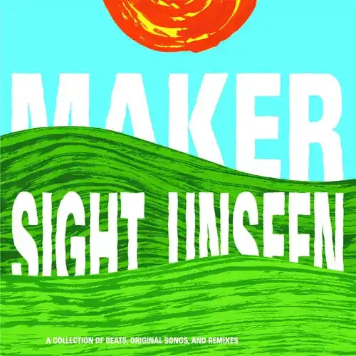 Maker Sight Unseen – COMPACT DISCS