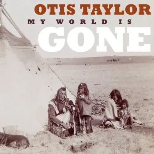 Otis Taylor My World Is Gone – COMPACT DISCS
