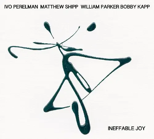 Perelman, Ivo / Shipp, Matthew / Parker, William Ineffable Joy – COMPACT DISCS