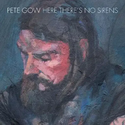 Pete Gow Here There‘s No Sirens – COMPACT DISCS