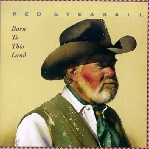Red Steagall Born to This Land – COMPACT DISCS