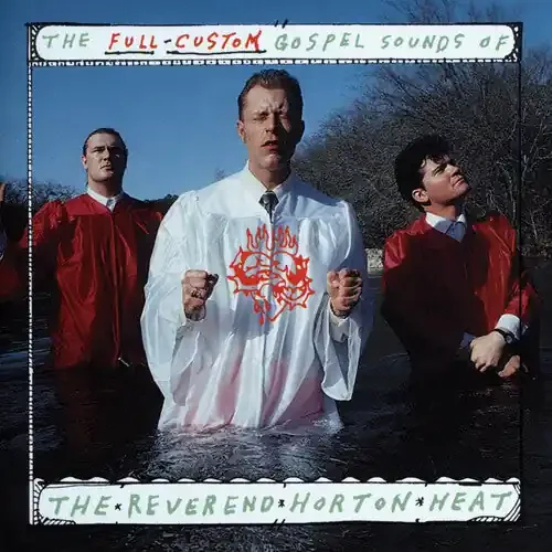 Reverend Horton Heat / The Full Custom Gospel Sounds Of…