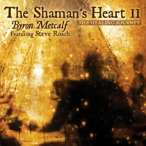 Roach, Steve / Metcalf, Byron The Shaman‘s Heart, Vol. II – COMPACT DISCS