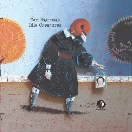 Tom Hagerman Idle Creatures – COMPACT DISCS