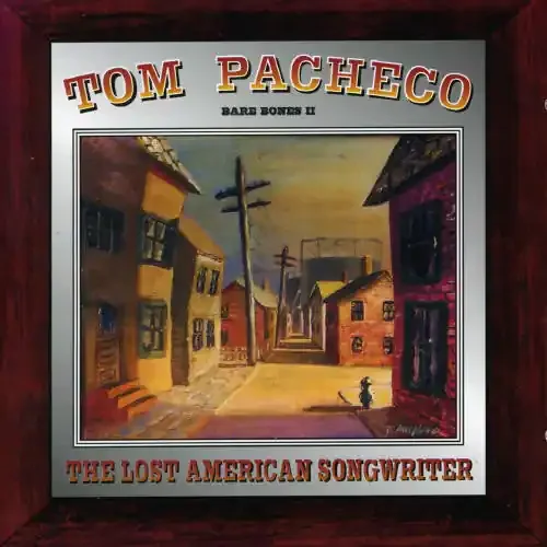Tom Pacheco Lost American Songwriter Bare Bones, Vol. 2 – COMPACT DISCS